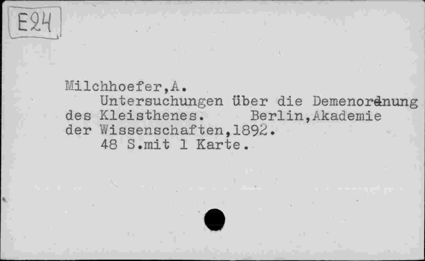 ﻿
Milchhoefer,A.
Untersuchungen über die Demenoränung des Kleisthenes. Berlin,Akademie der Wissenschaften,1892.
48 S.mit 1 Karte.